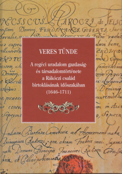 Veres Tnde - A regci uradalom gazdasg- s trsadalomtrtnete a Rkczi csald birtoklsnak idszakban (1646-1711)