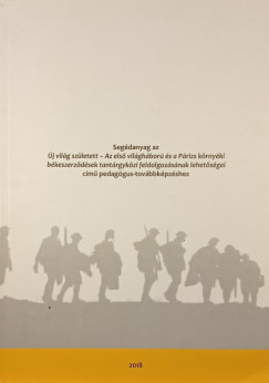 Segdanyag az j vilg szletett - Az els vilghbor s a Prizs krnyki bkeszerzdsek trgykzi feldolgozsnak lehetsgei cm pedaggus-tovbbkpzshez