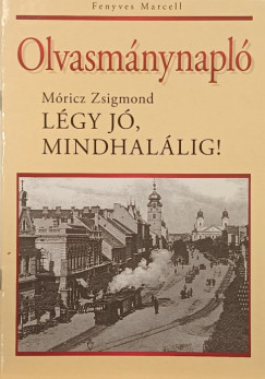 Olvasm�nynapl� - M�ricz Zsigmond - L�gy j�, mindhal�lig!