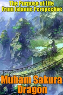 Muham Sakura Dragon - The Purpose of Life From Islamic Perspective