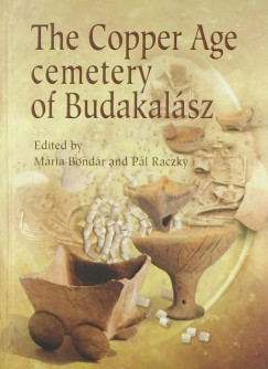 Bondr Mria   (Szerk.) - Raczky Pl   (Szerk.) - The Copper Age cemetery of Budakalsz