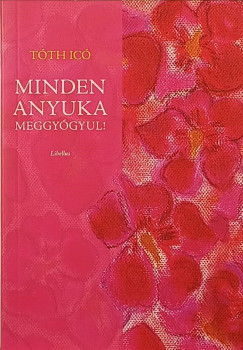 Minden anyuka meggy�gyul!