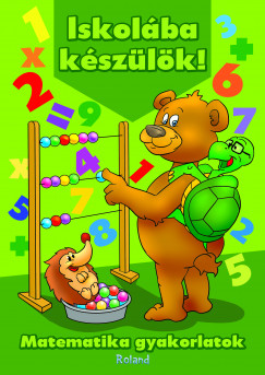Lengyel Orsolya   (Szerk.) - Iskolba kszlk! - Matematika gyakorlatok