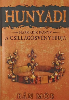 Hunyadi harmadik k�nyv - A csillag�sv�ny h�dja