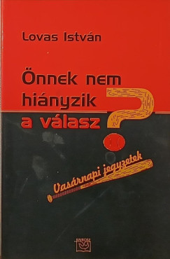 �nnek nem hi�nyzik a v�lasz?