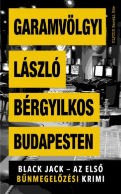 Garamvlgyi Lszl - Brgyilkos Budapesten - Black Jack - az els bnmegelzsi krimi