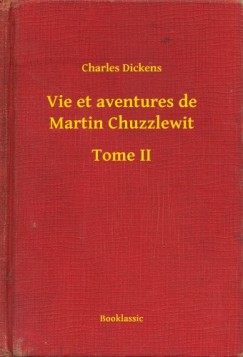 Dickens Charles - Charles Dickens - Vie et aventures de Martin Chuzzlewit - Tome II