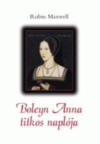 Robin Maxwell - Boleyn Anna titkos naplja