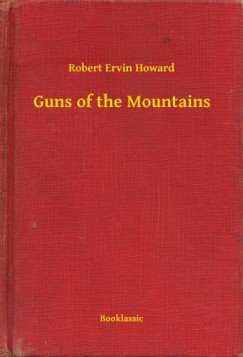 Robert Ervin Howard - Guns of the Mountains