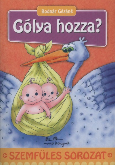 Bodnár Gézáné - Gólya hozza?