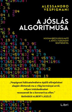 Vespignani Alessandro - Alessandro Vespignani - A jsls algoritmusa - Hogyan befolysolhat a jv a tudomny segtsgvel
