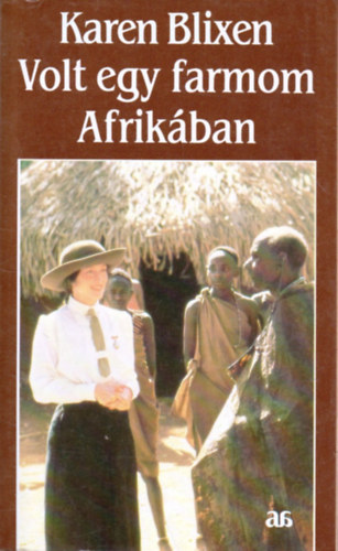 Karen Blixen - Volt egy farmom Afrikban