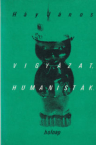 H�y J�nos - Vigy�zat, humanist�k!