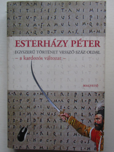 Esterh�zy P�ter - Egyszer� t�rt�net vessz� sz�z oldal - a kardoz�s v�ltozat -