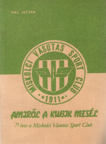Pl Istvn - Amirl a kubik mesl 75 ves a Miskolci Vasutas Sport Club 1986. december