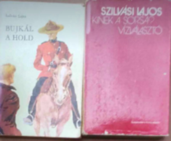 Szilv�si Lajos - 2 db Szilv�si Lajos k�nyv: - Kinek a sorsa?, V�zv�laszt� - Bujk�l a Hold