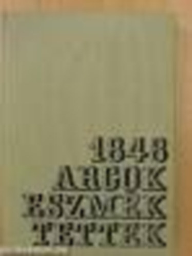 1848 - Arcok, eszmk, tettek