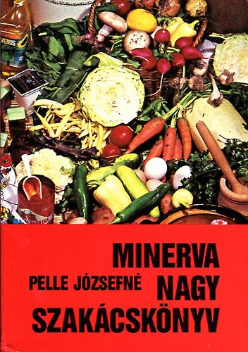 Pelle J�zsefn� - Minerva nagy szak�csk�nyv