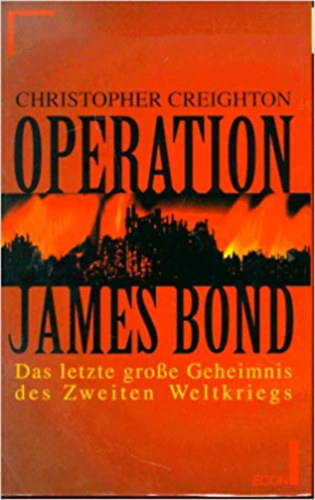 Christopher Creighton - Operation James Bond, Das letzte gro�e Geheimnis des Zweiten Weltkriegs