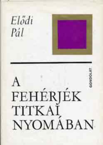 El�di P�l LEKTOR Dr. Szabolcsi Gertrud - A feh�rj�k titkai nyom�ban - Fekete-feh�r �br�kkal illusztr�lva. Kihajthat� mell�klettel.