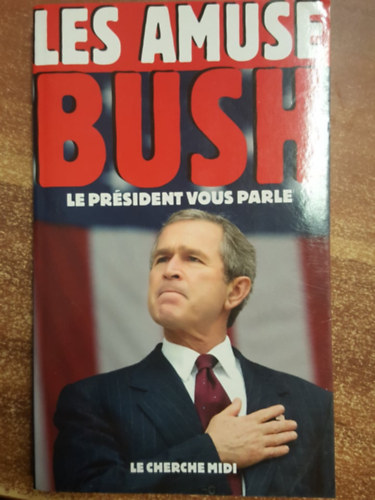 Les Amuse Bush -Le Président vous parle