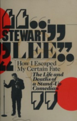 Stewart Lee - How I Escaped My Certain Fate