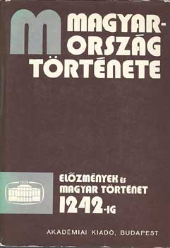 Székely György Bartha Antal - Magyarország története (Előzmények és magyar történet 1242-ig) I-II.