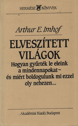 Arthur E. Imhof - Elvesztett vilgok (Hermsz knyvek)