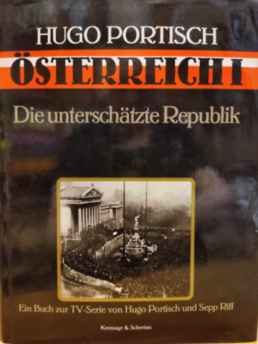 Sepp Riff Hugo Portisch - sterreich I - Die unterschtzte Republik (Ausztria I - Az albecslt kztrsasg)