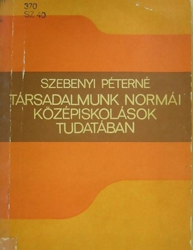 Szebenyi Ptern - Trsadalmunk normi kzpiskolsok tudatban