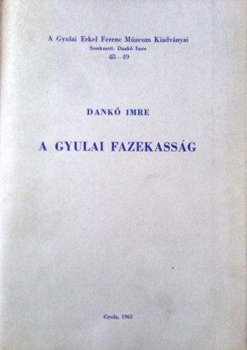 Dank Imre - A gyulai fazekassg (A Gyulai Erkel Ferenc Mzeum Kiadvnyai 48-49)
