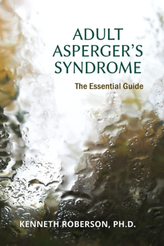 Kenneth Roberson PH.D. - Adult Asperger's Syndrome: The Essential Guide