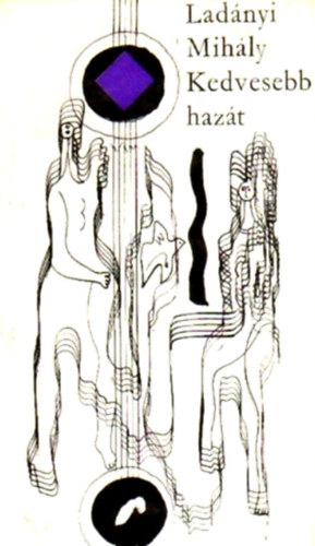 Ladányi Mihály - Kedvesebb hazát