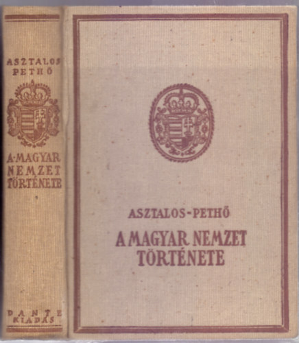 Asztalos Mikl�s - Peth� S�ndor - A magyar nemzet t�rt�nete �sid�kt�l napjainkig (M�sodik kiad�s 48 t�bl�val)