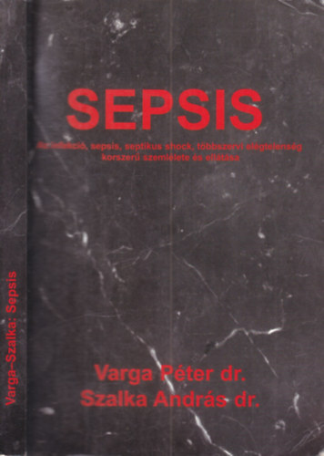 Dr. Dr. Szalka Andr�s Varga P�ter - Seosis (dedik�lt)- Az infekci�, sepsis, shock, t�bbszervi el�gtelens�g korszer� szeml�lete �s ell�t�sa