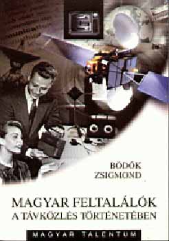 B�d�k Zsigmond - Magyar feltal�l�k a t�vk�zl�s t�rt�net�ben