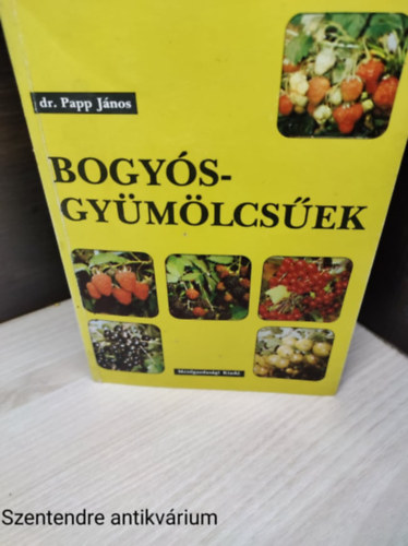 Dr. Papp János - Bogyósgyümölcsűek-Fekete-fehér fotókkal, ábrákkal illusztrálva.(saját képpel)