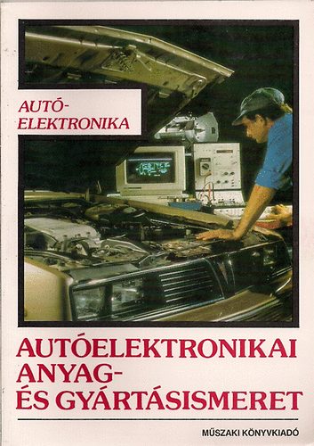 Dr Tóth Lajos - Autóelektronika-Autóelektronikai anyag- és gyártásismeretek