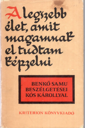 Benk Samu-Ks Kroly - A legszebb let, amit magamnak el tudtam kpzelni