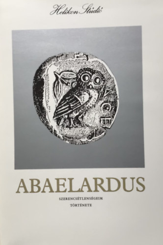 Petrus Abaelardus - Szerencstlensgeim trtnete