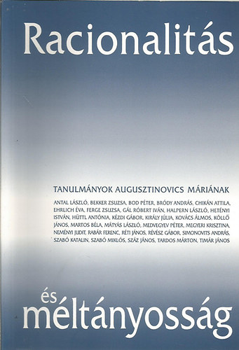 Antal L�szl� - Bod P�ter - Szab� Katalin - Racionalit�s �s m�lt�nyoss�g - Tanulm�nyok Augusztinovics M�ri�nak