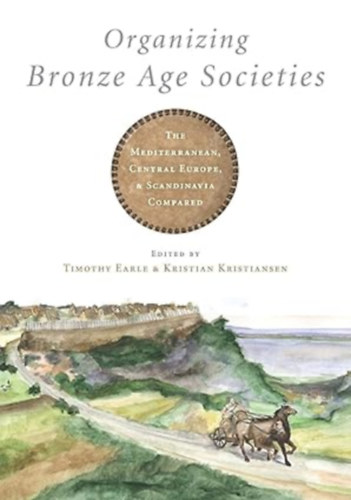 Organizing Bronze Age Societies The Mediterranean, Central Europe, and Scandanavia Compared