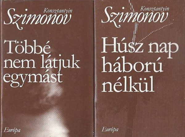 Konsztantyin Szimonov - Húsz nap háború nélkül + Többé nem látjuk egymást (Magánélet-trilógia 2-3)