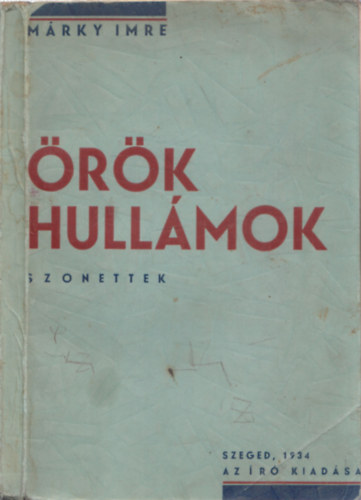 M�rky Imre - �r�k hull�mok - Szonettek (al��rt, sz�mozott)