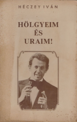 H�czey Iv�n - H�lgyeim �s uraim!