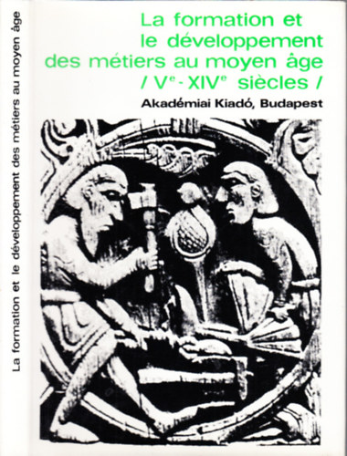 Gerevich Lszl; Salamon gnes - La formation et le dveloppement des mtiers au moyen age (V-XIV. sicles)