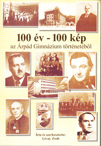 Lvay Zsolt  (szerk.) - 100 v-100 kp az rpd Gimnzium trtnetbl