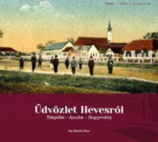 Gy. Gömöri Ilona - Üdvözlet Hevesről. Település - Arculat - Hagyomány