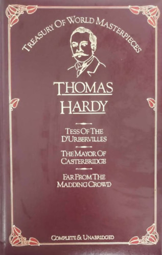 Thomas Hardy - Thomas Hardy: Tess of the D'Urbervilles - The Mayor of Casterbridge - Far from the Madding Crowd (3 regny, egybe ktve)