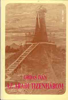 Ordas Ivn - Az aradi tizenhrom